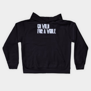 Go Wild for a While Kids Hoodie